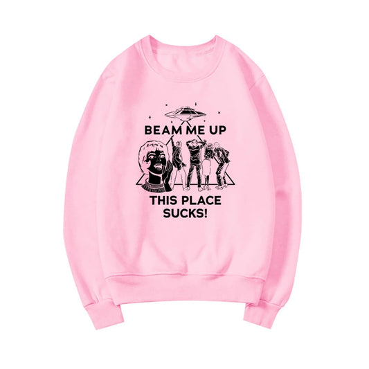 Beam Me Up This Place Sucks Sweatshirt