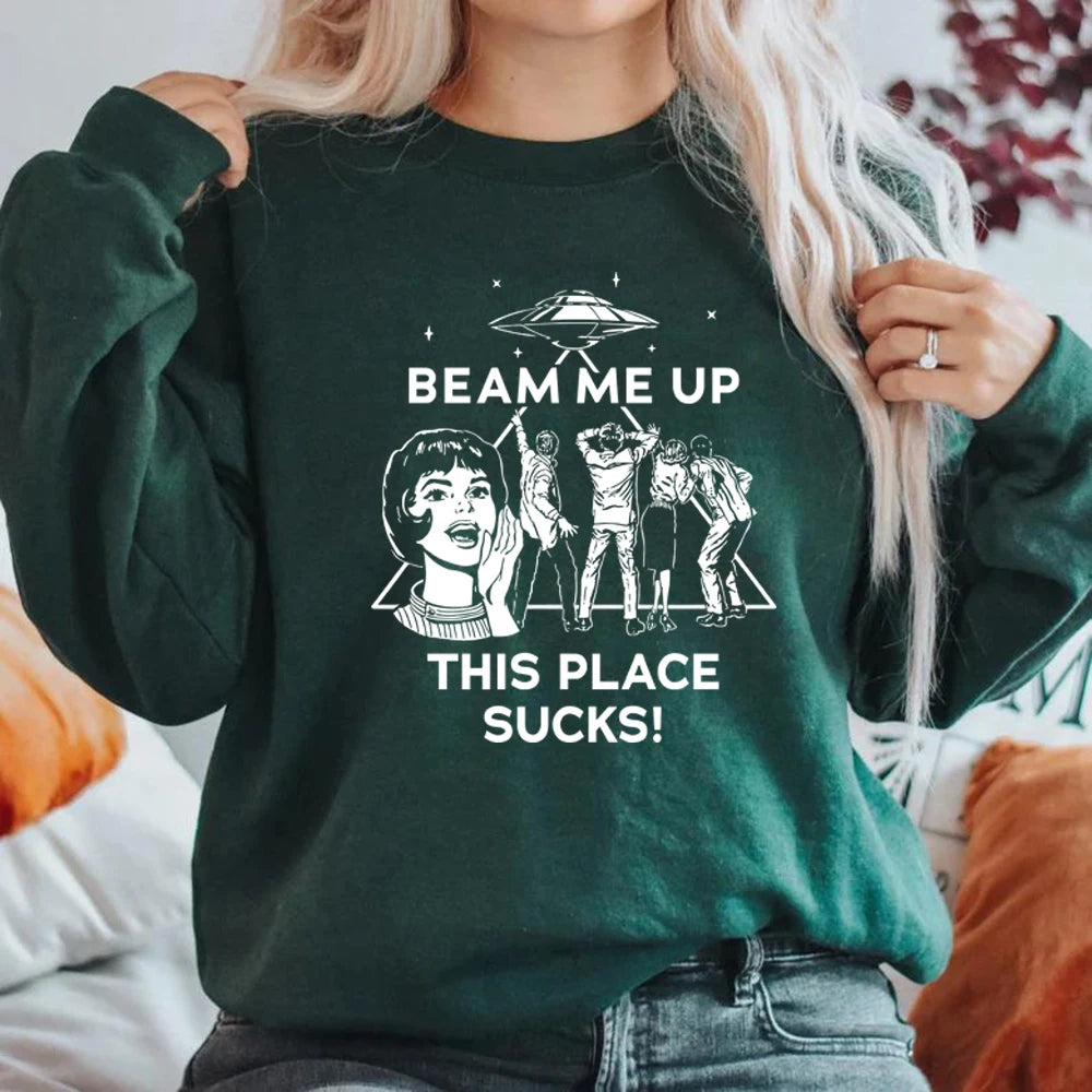Beam Me Up This Place Sucks Sweatshirt